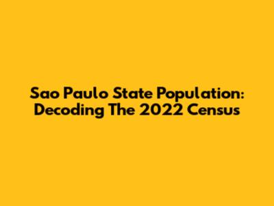 Sao Paulo State Population: Decoding The 2022 Census