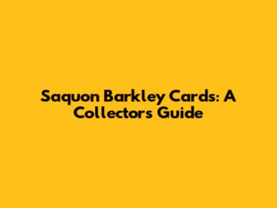 Saquon Barkley Cards: A Collector's Guide