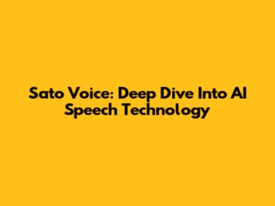 Sato Voice: Deep Dive Into AI Speech Technology