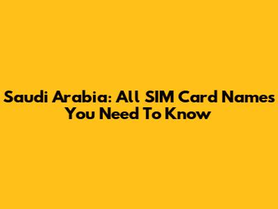 Saudi Arabia: All SIM Card Names You Need To Know