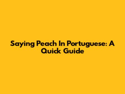 Saying Peach In Portuguese: A Quick Guide