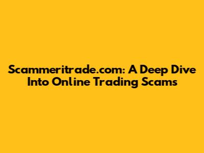 Scammeritrade.com: A Deep Dive Into Online Trading Scams