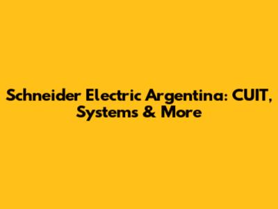 Schneider Electric Argentina: CUIT, Systems & More