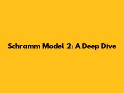 Schramm Model 2: A Deep Dive