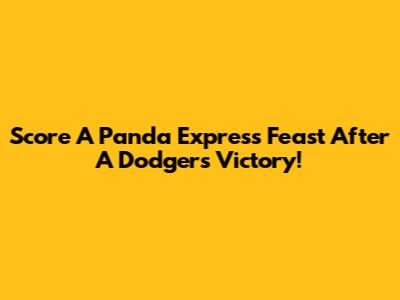 Score A Panda Express Feast After A Dodgers Victory!