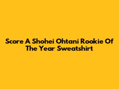 Score A Shohei Ohtani Rookie Of The Year Sweatshirt