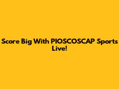 Score Big With PIOSCOSCAP Sports Live!