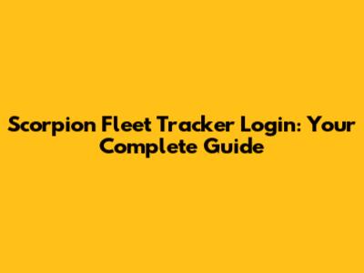 Scorpion Fleet Tracker Login: Your Complete Guide
