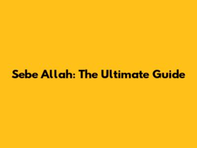 Sebe Allah: The Ultimate Guide