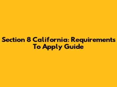 Section 8 California: Requirements To Apply Guide