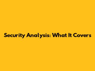 Security Analysis: What It Covers