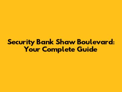 Security Bank Shaw Boulevard: Your Complete Guide