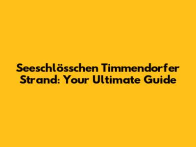 Seeschlösschen Timmendorfer Strand: Your Ultimate Guide
