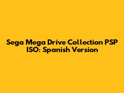 Sega Mega Drive Collection PSP ISO: Spanish Version