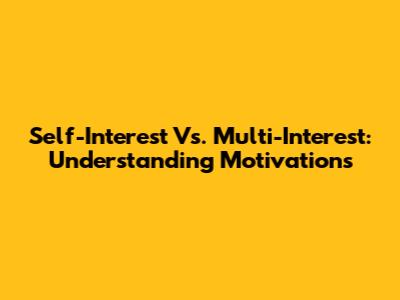 Self-Interest Vs. Multi-Interest: Understanding Motivations