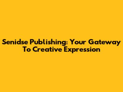 Senidse Publishing: Your Gateway To Creative Expression