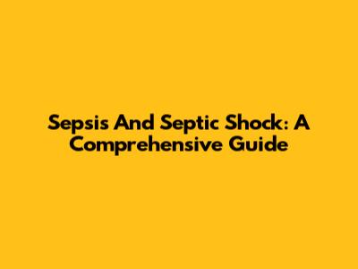Sepsis And Septic Shock: A Comprehensive Guide