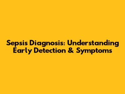 Sepsis Diagnosis: Understanding Early Detection & Symptoms