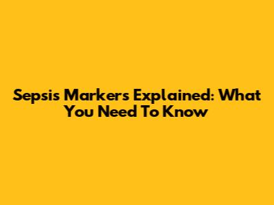 Sepsis Markers Explained: What You Need To Know