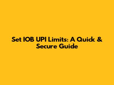 Set IOB UPI Limits: A Quick & Secure Guide