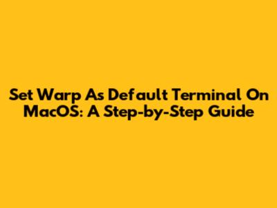 Set Warp As Default Terminal On MacOS: A Step-by-Step Guide