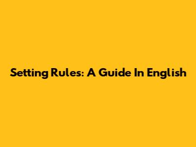 Setting Rules: A Guide In English