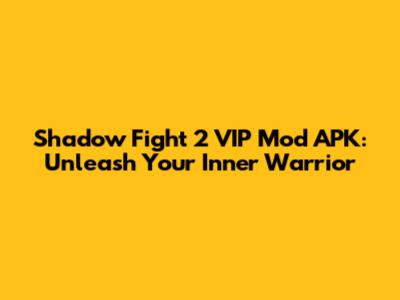 Shadow Fight 2 VIP Mod APK: Unleash Your Inner Warrior