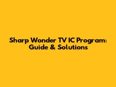 Sharp Wonder TV IC Program: Guide & Solutions