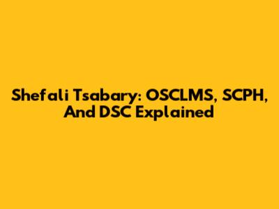 Shefali Tsabary: OSCLMS, SCPH, And DSC Explained