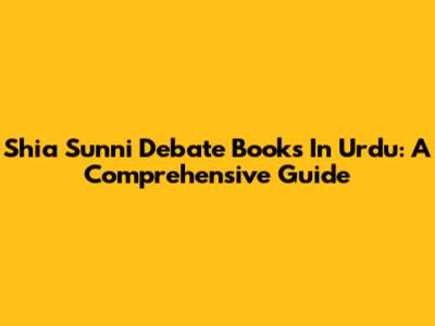 Shia Sunni Debate Books In Urdu: A Comprehensive Guide