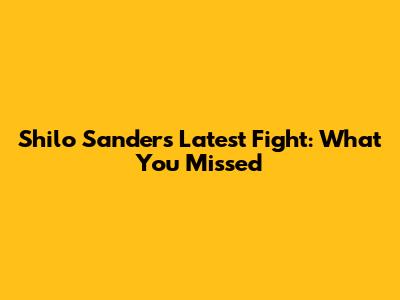 Shilo Sanders' Latest Fight: What You Missed