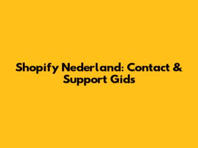Shopify Nederland: Contact & Support Gids