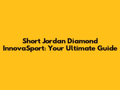 Short Jordan Diamond InnovaSport: Your Ultimate Guide