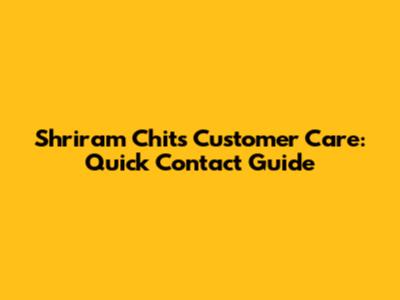Shriram Chits Customer Care: Quick Contact Guide
