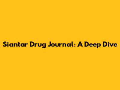 Siantar Drug Journal: A Deep Dive