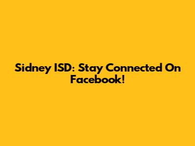 Sidney ISD: Stay Connected On Facebook!