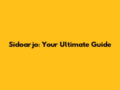 Sidoarjo: Your Ultimate Guide