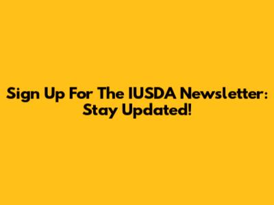 Sign Up For The IUSDA Newsletter: Stay Updated!
