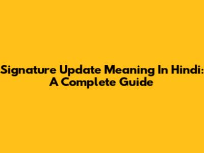 Signature Update Meaning In Hindi: A Complete Guide