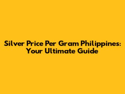 Silver Price Per Gram Philippines: Your Ultimate Guide