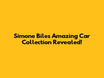 Simone Biles' Amazing Car Collection Revealed!