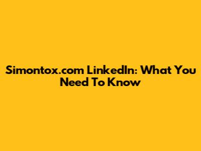Simontox.com LinkedIn: What You Need To Know