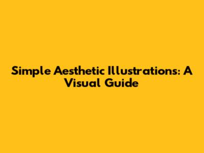 Simple Aesthetic Illustrations: A Visual Guide