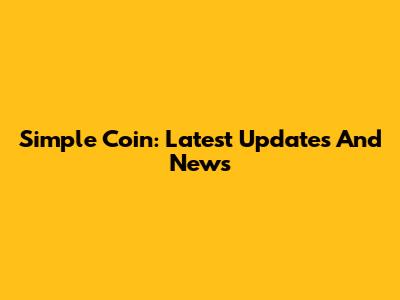 Simple Coin: Latest Updates And News