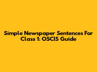 Simple Newspaper Sentences For Class 1: OSCIS Guide