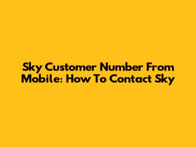 Sky Customer Number From Mobile: How To Contact Sky