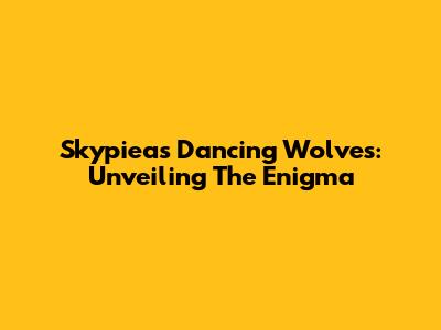 Skypiea's Dancing Wolves: Unveiling The Enigma