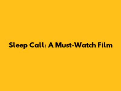 Sleep Call: A Must-Watch Film