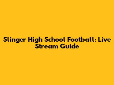 Slinger High School Football: Live Stream Guide