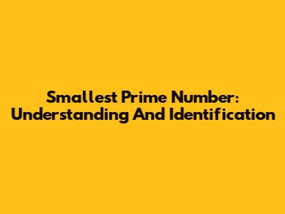 Smallest Prime Number: Understanding And Identification
